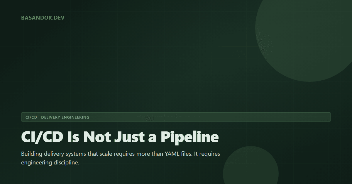 CI/CD Is Not Just a Pipeline: Building Delivery Systems That Scale